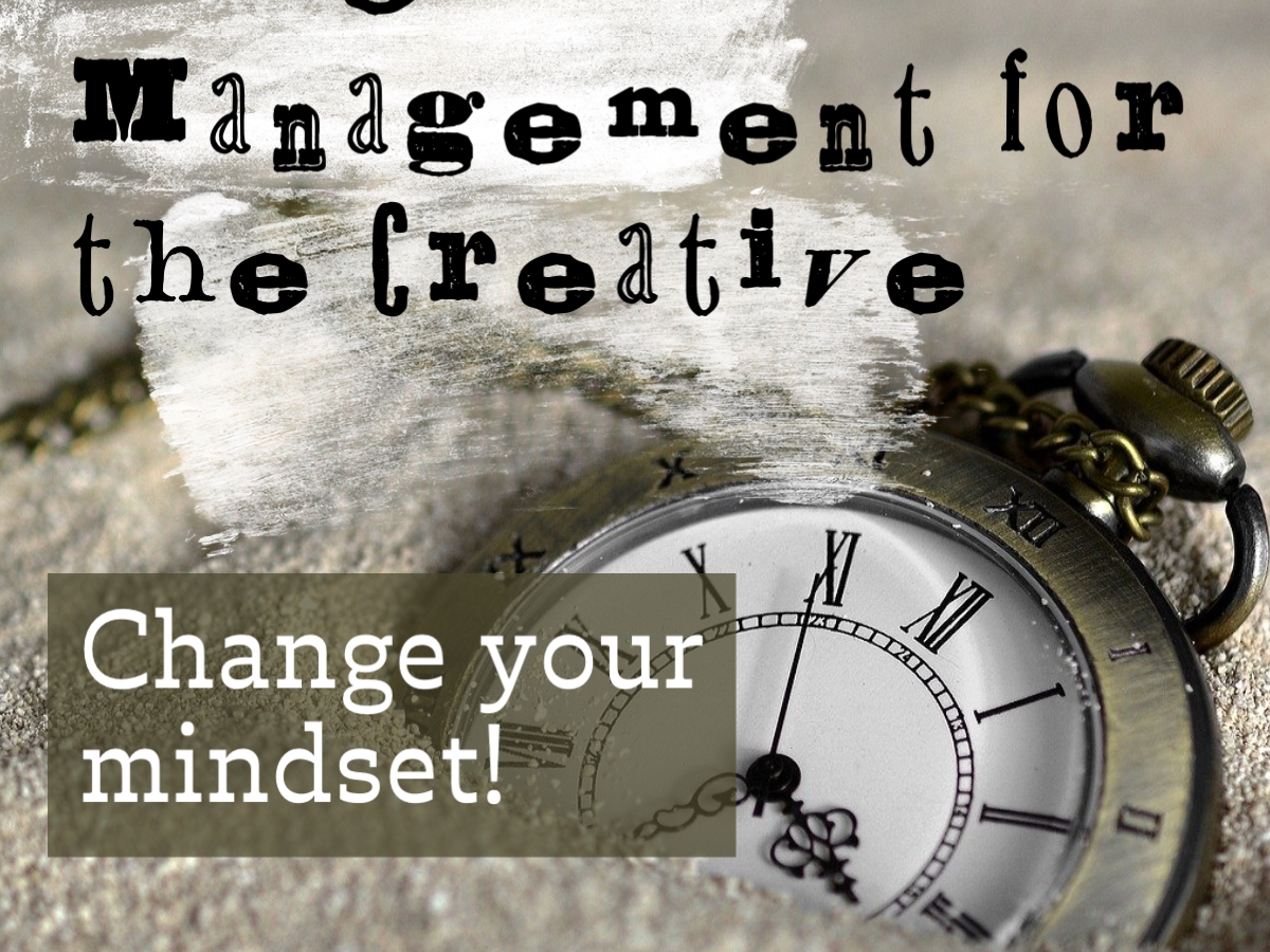 Time Management for the Creative Change your Mindset